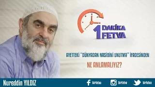 Ayetteki “Dünyadan nasibini unutma” ifadesinden ne anlamalıyız?