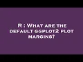 R What are the default ggplot2 plot margins