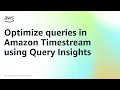 Optimize queries in Amazon Timestream using Query Insights Amazon Web Services