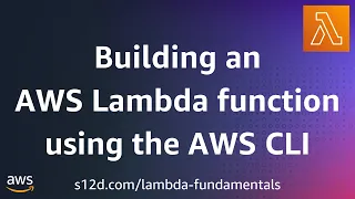 Building an AWS Lambda function using the AWS CLI AWS Lambda Fundamentals