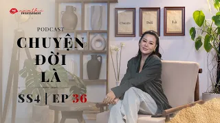 Tập 36 | CHUYỆN ĐỜI LÀ mùa 4 | Podcast | Nam Thư Official