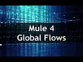 Mule 4 - Reusing Flows Global Flows