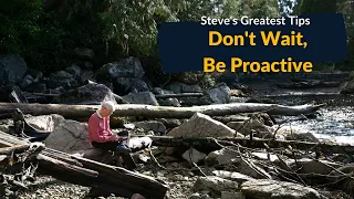 Don't Wait, Be Proactive (Steve's Greatest Tips)