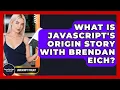 What Is JavaScript s Origin Story With Brendan Eich - JavaScript Toolkit