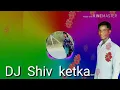 Dj  Bhaho mai nana re  Dj Shiv ketka