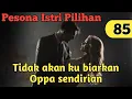 Bab 85. Tidak akanku biarkan Oppa Sendirian