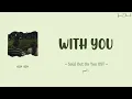 Roy Kim - With You (ost Sold Out On You part.5) [Rom/Ind] lyrics terjemahan