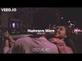 Humnava Mere (sped up) | Jubin Nautiyal | COLD HEART
