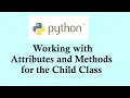 Python basic course - Working with attributes and methods of child class in Python programming
