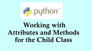 Python basic course - Working with attributes and methods of child class in Python programming