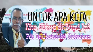 untuk apa kita hidup di bumi ini pdt dr christofel hukubun