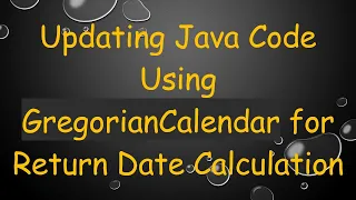 Updating Java Code Using GregorianCalendar for Return Date Calculation