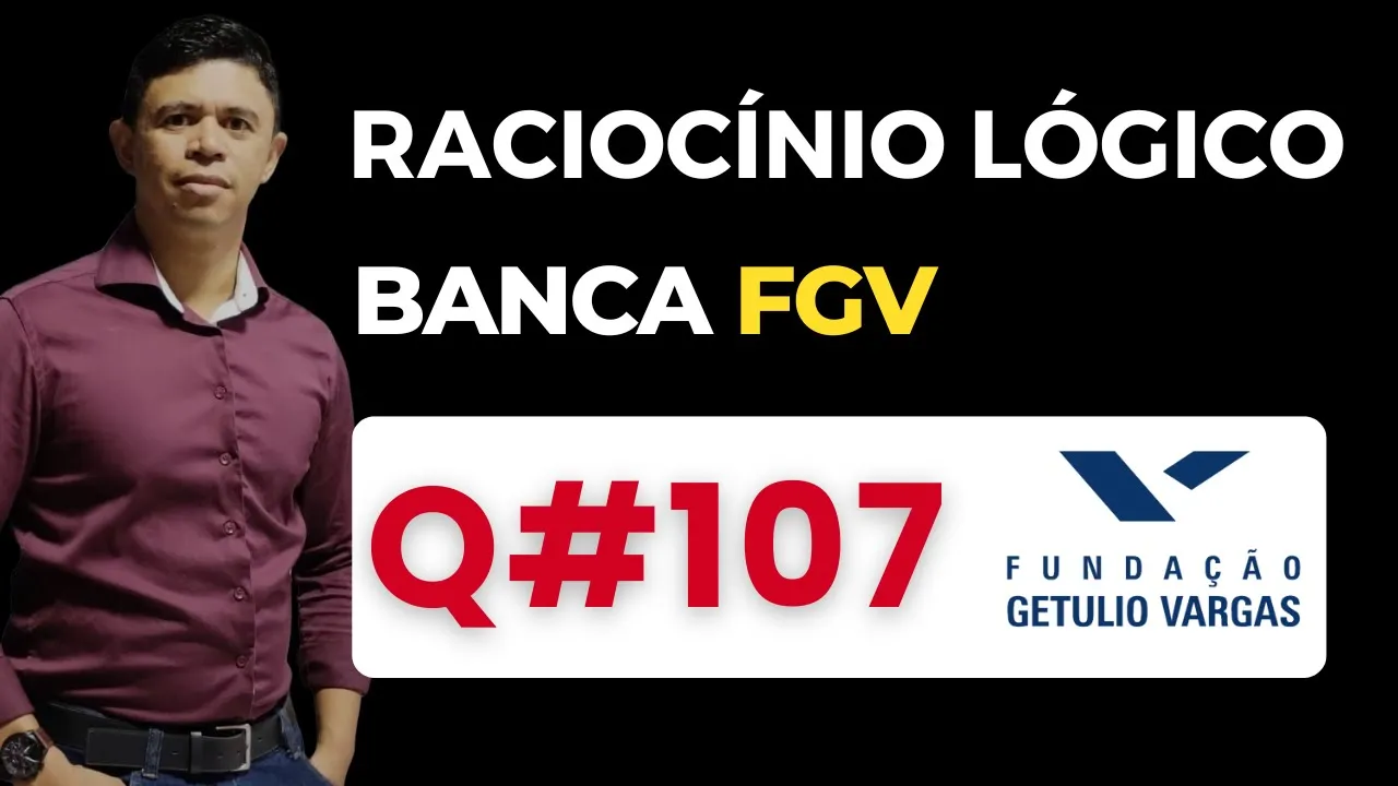 Questão 107📌Raciocínio Lógico📚 Banca #fgv #cnu #concursospublicos RLM PARA CONCURSOS BANCA FGV