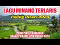 Download Lagu LAGU MINANG PALING SEDIH,TERLARIS 2025|PERJALANAN DI SIKABU,50 KOTA