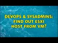 DevOps SysAdmins Find out ESXi host from VM