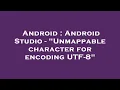 Android Android Studio - Unmappable character for encoding UTF-8