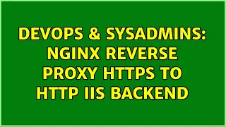 DevOps SysAdmins Nginx reverse proxy HTTPS to HTTP IIS backend