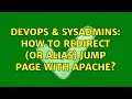 DevOps SysAdmins How to redirect or Alias jump page with Apache 2 Solutions