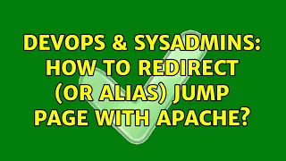DevOps SysAdmins How to redirect or Alias jump page with Apache 2 Solutions