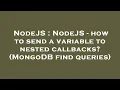 NodeJS NodeJS - how to send a variable to nested callbacks MongoDB find queries
