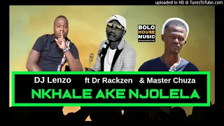 dj lenzo nkale ake njolela ft dr rakzen and master chuza