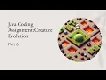 Java Coding Assignment Creature Evolution - Part 6