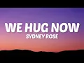 Sydney Rose - We Hug Now (Lyrics)