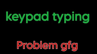 Keypad typing gfg problem
