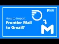 How to Transfer Frontier Emails to Gmail