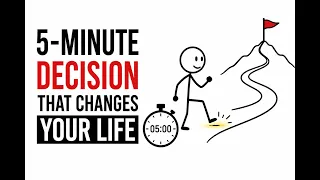 the 5 minute decision that changes your life