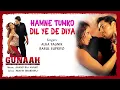Hamne Tumko Dil Ye De Diya Audio Song - Gunaah | Dino, Bipasha | Alka Yagnik, Babul Supriyo