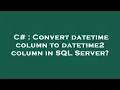 C Convert datetime column to datetime2 column in SQL Server
