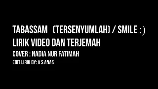 Download TABASAM (TERSENYUMLAH)/SMILE;) LIRIK VIDIO DAN TERJEMAH. (COVER:NADIA NUR FATIMAH) MP3