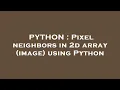 PYTHON Pixel neighbors in 2d array image using Python