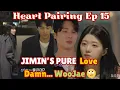 Heart Pairing Ep 15 Pre-Release Breakdown: Jimin’s Deep Feelings, WooJae’s Slip and Triangle Ends!