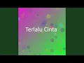 Terlalu Cinta