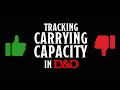 Tracking Carrying Capacity Encumbrance in D D - Is It a Waste of Time