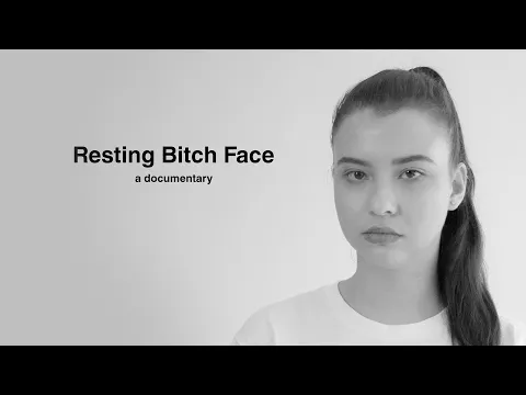 Resting Bitch Face - a documentary