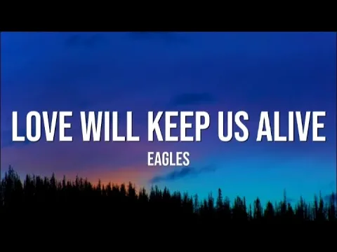 Download MP3 Eagles - Love Will Keep Us Alive (Lyrics)