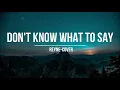 Download Lagu Reyne Cover- DON'T KNOW WHAT TO SAY(LYRICS)