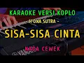 Download Lagu SISA SISA CINTA | KARAOKE NADA CEWEK | VERSI KOPLO ( H ONA SUTRA )