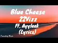 22Vizz - Blue Cheese (Lyrics) ft. Ayyleek