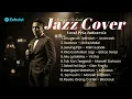 Lagu Jazz Cover Lagu Indonesia Terbaik | Santai \u0026 Berkelas