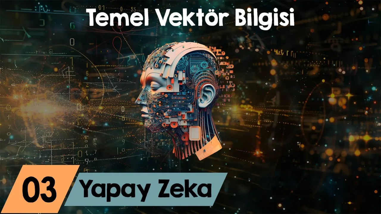 Sıfırdan Yapay Zeka Dersleri 3 - Temel Vektör Kavramları