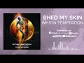 Download Lagu WITHIN TEMPTATION - SHED MY SKIN (feat. Annisokay)