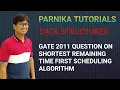 GATE 2011 QUESTION ON SHORTEST REMAINING TIME FIRST SCHEDULING ALGORITHM OPERATING SYSTEMS