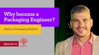 Today in Packaging Episode 01 Why become a Packaging Engineer