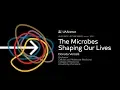 The Microbes Shaping Our Lives