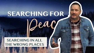 Searching for Peace (in all the wrong places)