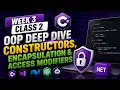 C OOP Deep Dive - Constructors Encapsulation Access Modifiers NET Course Week 3 Class 2